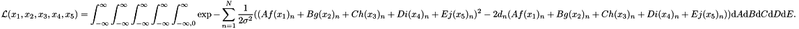 \[ \mathcal{L}(x_1, x_2, x_3, x_4, x_5) = \int_{-\infty}^{\infty} \int_{-\infty}^{\infty} \int_{-\infty}^{\infty} \int_{-\infty}^{\infty} \int_{-\infty, 0}^{\infty} \exp{-\sum_{n=1}^N\frac{1}{2\sigma^2} ((Af(x_1)_n + Bg(x_2)_n + Ch(x_3)_n + Di(x_4)_n + Ej(x_5)_n)^2 - 2d_n(Af(x_1)_n + Bg(x_2)_n + Ch(x_3)_n + Di(x_4)_n + Ej(x_5)_n) ) } {\rm d}A {\rm d}B {\rm d}C {\rm d}D {\rm d}E. \]