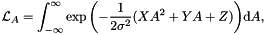 \[ \mathcal{L}_A = \int_{-\infty}^{\infty} \exp{\left(-\frac{1}{2\sigma^2}(XA^2 + YA + Z)\right)} {\rm d}A, \]